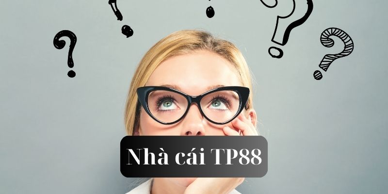 Câu hỏi thường gặp tp88 và cách giải quyết