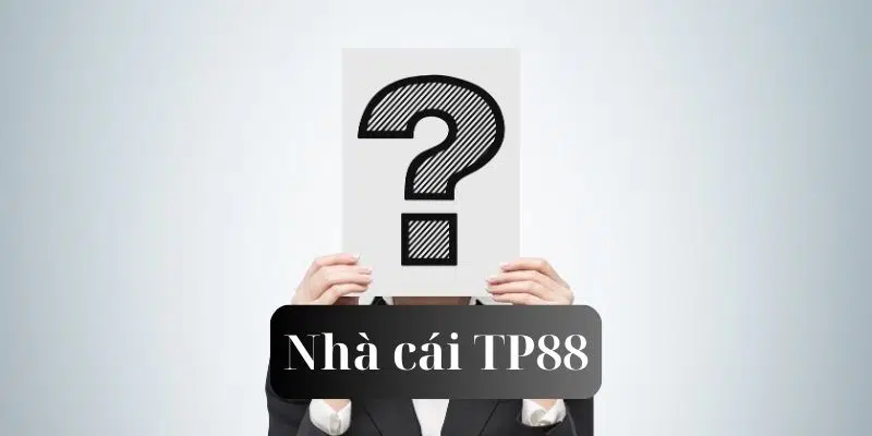 Đôi nét hấp dẫn về câu hỏi thường gặp tp88